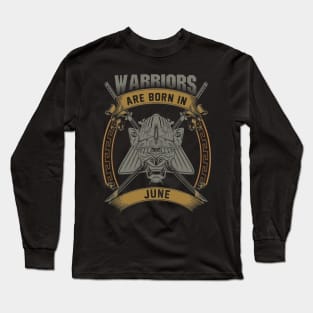 Warriors Are Born In June Long Sleeve T-Shirt